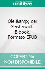 Ole &amp; der Geisterwolf. E-book. Formato EPUB ebook