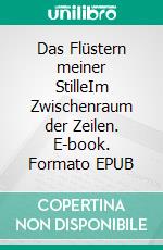Das Flüstern meiner StilleIm Zwischenraum der Zeilen. E-book. Formato EPUB ebook