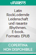 Latin RockLodernde Leidenschaft und rasante Rhythmen. E-book. Formato EPUB ebook