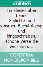Ein kleines aber feines Gedichte- und Aphorismen-BuchAufgespießt und hingeschrieben, schöne Verse die wir lieben. E-book. Formato EPUB ebook