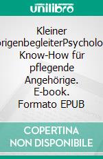 Kleiner AngehörigenbegleiterPsychologisches Know-How für pflegende Angehörige. E-book. Formato EPUB ebook