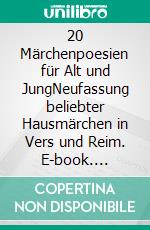 20 Märchenpoesien für Alt und JungNeufassung beliebter Hausmärchen in Vers und Reim. E-book. Formato EPUB ebook