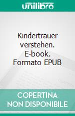 Kindertrauer verstehen. E-book. Formato EPUB ebook