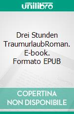 Drei Stunden TraumurlaubRoman. E-book. Formato EPUB ebook