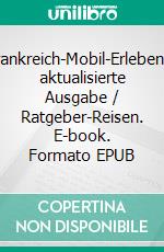 Frankreich-Mobil-Erleben3. aktualisierte Ausgabe / Ratgeber-Reisen. E-book. Formato EPUB ebook