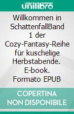 Willkommen in SchattenfallBand 1 der Cozy-Fantasy-Reihe für kuschelige Herbstabende. E-book. Formato EPUB ebook