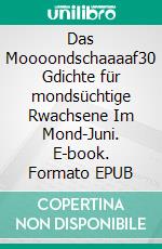 Das Moooondschaaaaf30 Gdichte für mondsüchtige Rwachsene Im Mond-Juni. E-book. Formato EPUB ebook