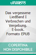 Das vergessene LiedBand I Verbrechen und Vergebung. E-book. Formato EPUB ebook