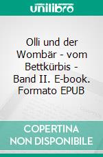 Olli und der Wombär - vom Bettkürbis - Band II. E-book. Formato EPUB ebook