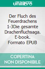 Der Fluch des Feuerdrachens 1-3Die gesamte Drachenfluchsaga. E-book. Formato EPUB ebook