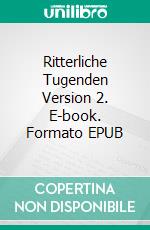 Ritterliche Tugenden Version 2. E-book. Formato EPUB ebook