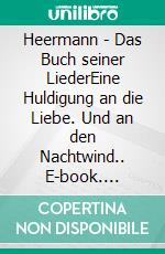 Heermann - Das Buch seiner LiederEine Huldigung an die Liebe. Und an den Nachtwind.. E-book. Formato EPUB ebook