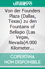 Von der Founders Plaza (Dallas, Texas) zu den Fountains of Bellagio (Las Vegas, Nevada)4.000 Kilometer durch den Südwesten der USA. E-book. Formato EPUB ebook