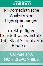 Mikromechanische Analyse von Eigenspannungen in direktgefügten kohlenstofffaserverstärkten Kunststoff-Stahl-Schichtverbunden. E-book. Formato EPUB ebook