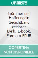 Trümmer und Hoffnungein Gedichtband zeitloser Lyrik. E-book. Formato EPUB ebook