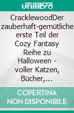 CracklewoodDer zauberhaft-gemütliche erste Teil der Cozy Fantasy Reihe zu Halloween - voller Katzen, Bücher, Friedhöfe und Tee!. E-book. Formato EPUB ebook