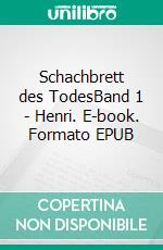 Schachbrett des TodesBand 1 - Henri. E-book. Formato EPUB ebook