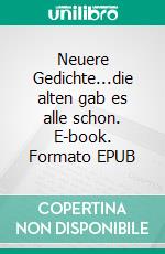 Neuere Gedichte...die alten gab es alle schon. E-book. Formato EPUB ebook