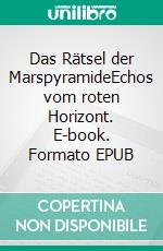 Das Rätsel der MarspyramideEchos vom roten Horizont. E-book. Formato EPUB ebook