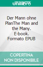 Der Mann ohne PlanThe Man and the Many. E-book. Formato EPUB ebook