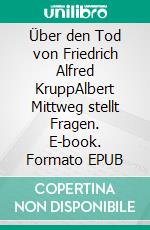 Über den Tod von Friedrich Alfred KruppAlbert Mittweg stellt Fragen. E-book. Formato EPUB ebook