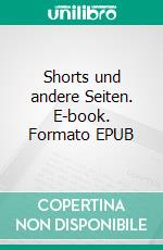 Shorts und andere Seiten. E-book. Formato EPUB ebook