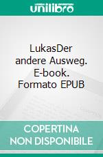LukasDer andere Ausweg. E-book. Formato EPUB ebook