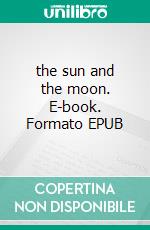 the sun and the moon. E-book. Formato EPUB ebook