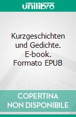 Kurzgeschichten und Gedichte. E-book. Formato EPUB ebook