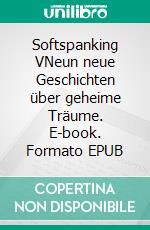 Softspanking VNeun neue Geschichten über geheime Träume. E-book. Formato EPUB ebook