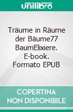 Träume in Räume der Bäume77 BaumElixiere. E-book. Formato EPUB ebook