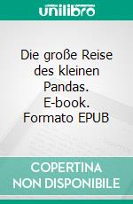 Die große Reise des kleinen Pandas. E-book. Formato EPUB ebook