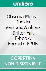 Obscura Mens - Dunkler VerstandWinklers fünfter Fall. E-book. Formato EPUB ebook