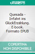 Quesada - Irrfahrt ins GlückErzählung. E-book. Formato EPUB ebook