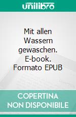 Mit allen Wassern gewaschen. E-book. Formato EPUB ebook