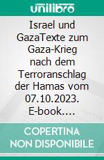 Israel und GazaTexte zum Gaza-Krieg nach dem Terroranschlag der Hamas vom 07.10.2023. E-book. Formato EPUB ebook