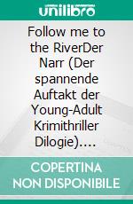 Follow me to the RiverDer Narr (Der spannende Auftakt der Young-Adult Krimithriller Dilogie). E-book. Formato EPUB ebook