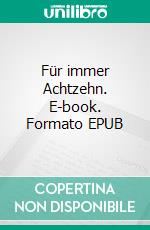 Für immer Achtzehn. E-book. Formato EPUB ebook