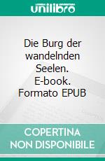 Die Burg der wandelnden Seelen. E-book. Formato EPUB ebook
