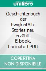 Geschichtenbuch der EwigkeitAlte Stories neu erzählt. E-book. Formato EPUB ebook