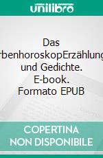 Das FarbenhoroskopErzählungen und Gedichte. E-book. Formato EPUB ebook