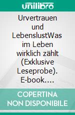 Urvertrauen und LebenslustWas im Leben wirklich zählt (Exklusive Leseprobe). E-book. Formato EPUB ebook