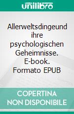 Allerweltsdingeund ihre psychologischen Geheimnisse. E-book. Formato EPUB ebook