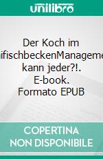 Der Koch im HaifischbeckenManagement kann jeder?!. E-book. Formato EPUB ebook