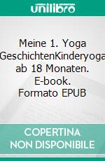 Meine 1. Yoga GeschichtenKinderyoga ab 18 Monaten. E-book. Formato EPUB ebook