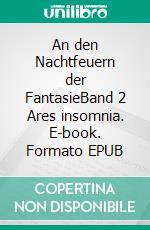 An den Nachtfeuern der FantasieBand 2 Ares insomnia. E-book. Formato EPUB ebook