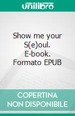 Show me your S(e)oul. E-book. Formato EPUB ebook