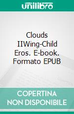 Clouds IIWing-Child Eros. E-book. Formato EPUB ebook