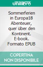 Sommerferien in Europa18 Abenteuer, quer über den Kontinent. E-book. Formato EPUB ebook