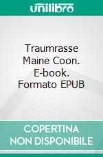 Traumrasse Maine Coon. E-book. Formato EPUB ebook